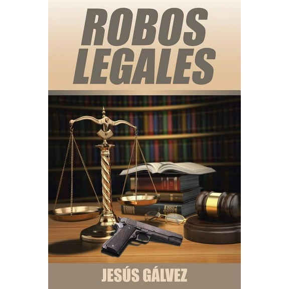 Robos Legales (Spanish Edition)