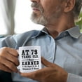 thumbnail image 3 of 79th Birthday Gifts for Men Women - AT 79 Years Old I Have Earned The Right To Do Whatever I Want Mug - 79 Birthday Gift for Dad Mom Husband Wife Brother Sister Uncle Grandpa Friend - 11 oz Coffee Mug, 3 of 7