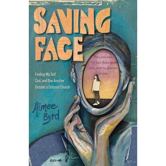 Saving Face: Finding My Self, God, and One Another Outside a Defaced Church, (Paperback)