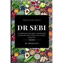 Dr. Sebi: A Complete Dr Sebi's Approved Alkaline Diet for Living Healthy, (Paperback)