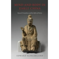 Mind and Body in Early China: Beyond Orientalism and the Myth of Holism, (Hardcover)