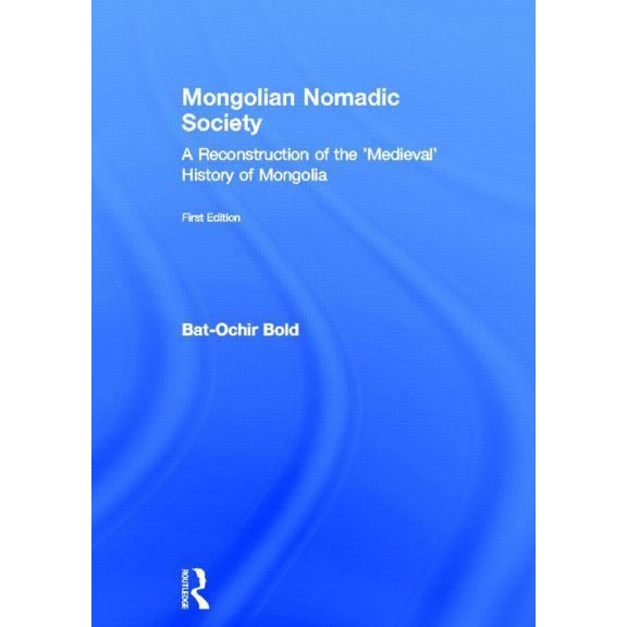 Mongolian Nomadic Society: A Reconstruction of the 'Medieval' History of Mongolia, (Hardcover)