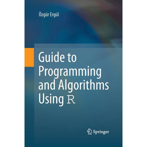 Guide to Programming and Algorithms Using R, (Paperback)