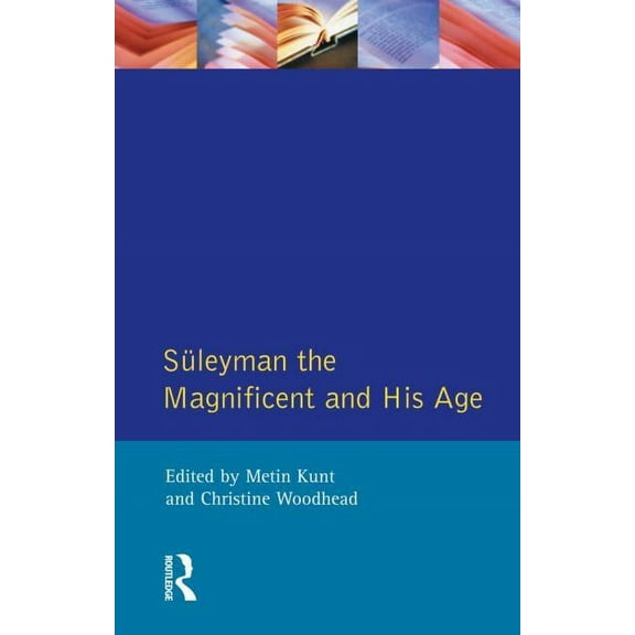 Suleyman the Magnificent and His Age: The Ottoman Empire in the Early Modern World, (Paperback)