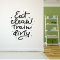 thumbnail image 2 of Holiday Gift Dad Eat Clean Train Dirty Active Quotes & Sayings Wall Decal Decoration Healthy Blissful Life Motivational Quote Decal Lasts Years and Easily Removable - Size: 41 in x 45 in, 2 of 3