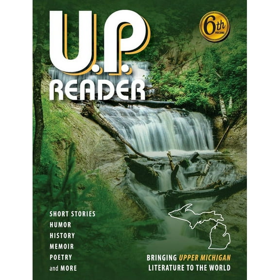 U.P. Reader -- Volume #6 : Bringing Upper Michigan Literature to the World (Paperback)