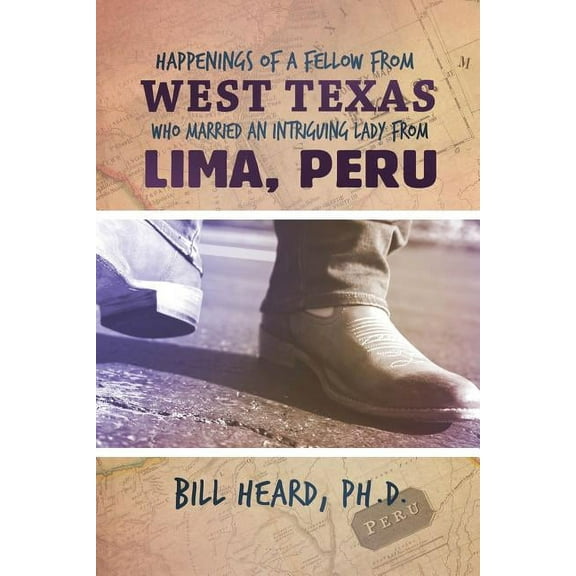 Happenings of a Fellow from West Texas Who Married an Intriguing Lady from Lima, Peru (Paperback)
