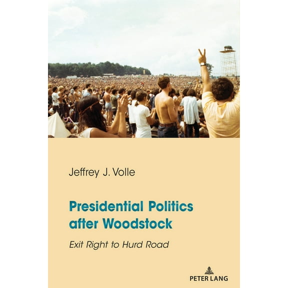 Presidential Politics after Woodstock: Exit Right to Hurd Road, (Hardcover)