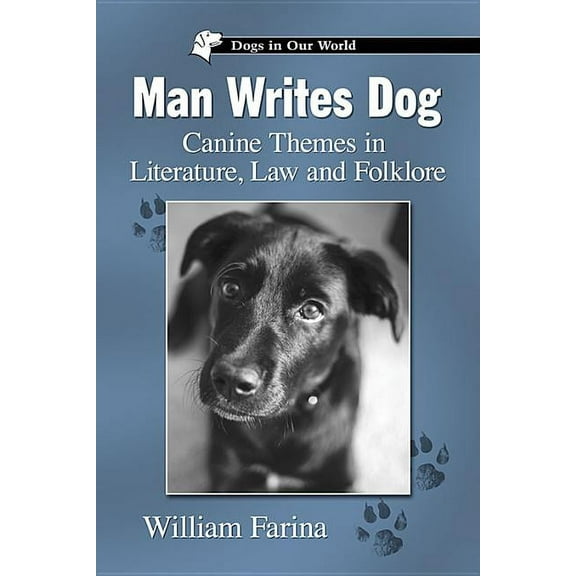 Dogs in Our World Man Writes Dog: Canine Themes in Literature, Law and Folklore, (Paperback)