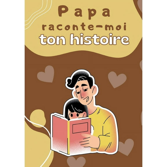 Papa raconte-moi ton histoire: Parle moi de toi - Journal de mÃ©moire Ã  complÃ©ter par votre pÃ¨re pour connaÃ®tre son histo, (Paperback)