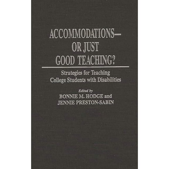 Accommodations -- Or Just Good Teaching?: Strategies for Teaching College Students with Disabilities, (Hardcover)