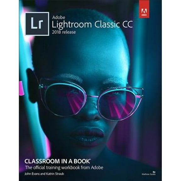 Pre-Owned Adobe Photoshop Lightroom Classic CC Classroom in a Book (2018 Release) (Paperback) 0134540026 9780134540023