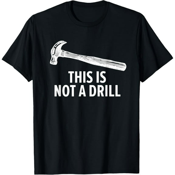 This Is Not A Drill Funny Carpenter T-shirt T-Shirt