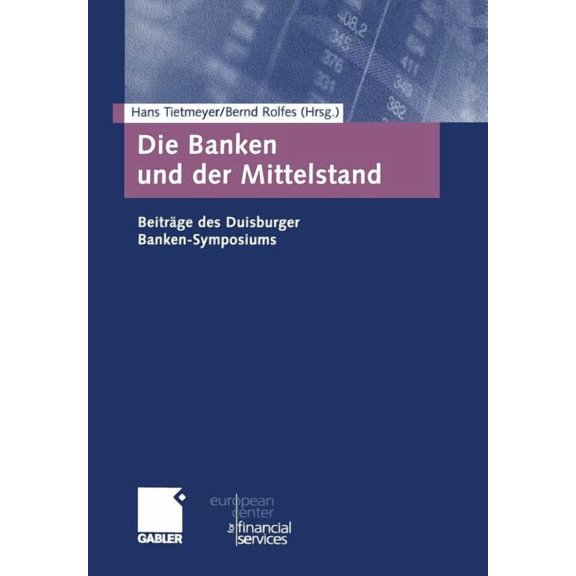 Schriftenreihe Des European Center for F Die Banken Und Der Mittelstand: BeitrÃ¤ge Des Duisburger Banken-Symposiums, (Paperback)