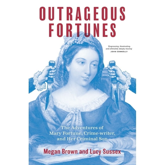 Outrageous Fortunes: The Adventures of Mary Fortune, Crime-writer, and Her Criminal Son, (Paperback)