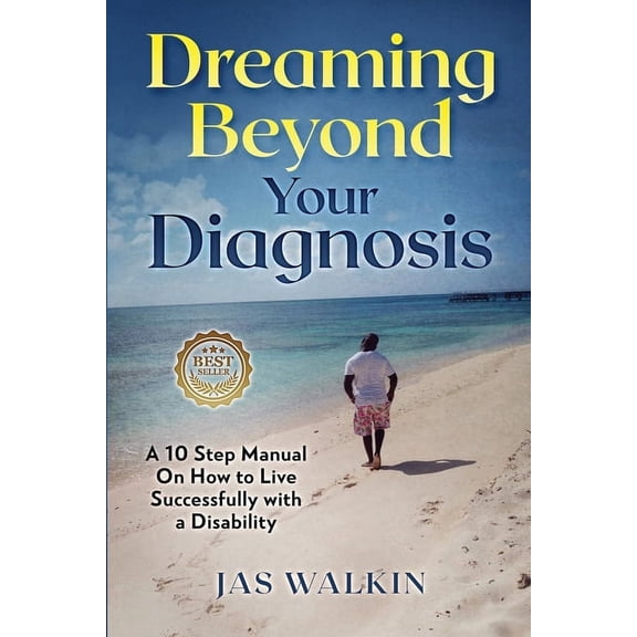 Dreaming Beyond Your Diagnosis: A 10 Step Manual on How to Live Successfully with a Disability (Paperback)