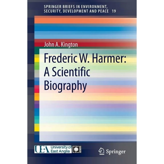 Springerbriefs in Environment, Security, Frederic W. Harmer: A Scientific Biography, Book 19, (Paperback)