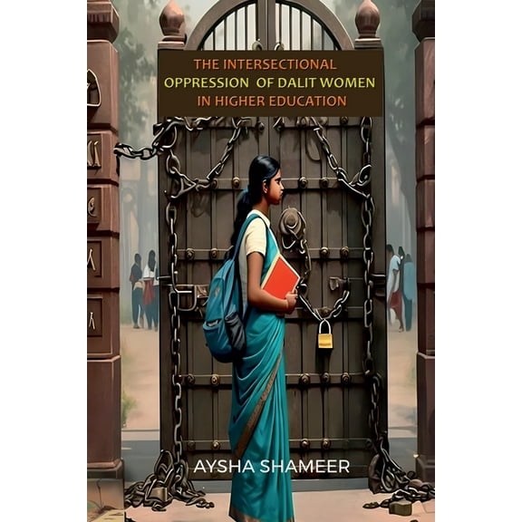 The Intersectional Oppression of Dalit Women in Higher Education, (Paperback)