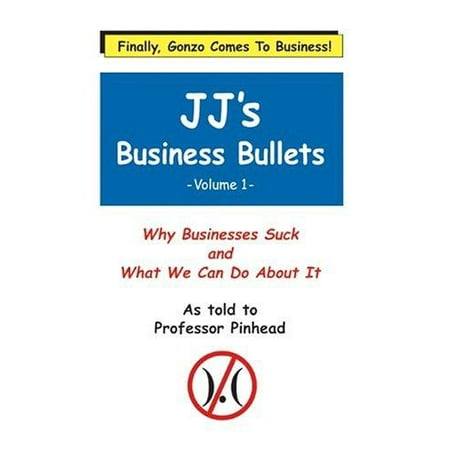 Wes Unseld Bullets - Jj's Business Bullets -Volume 1 : Why Businesses Suck and What We Can Do about It