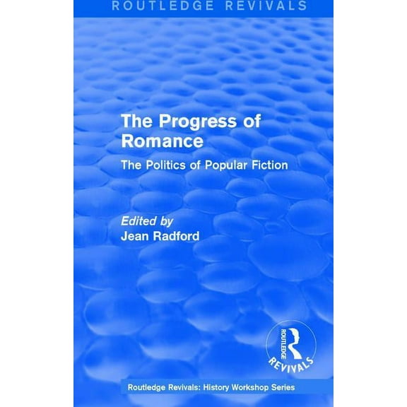 Routledge Revivals: History Workshop Routledge Revivals: The Progress of Romance (1986): The Politics of Popular Fiction, (Paperback)
