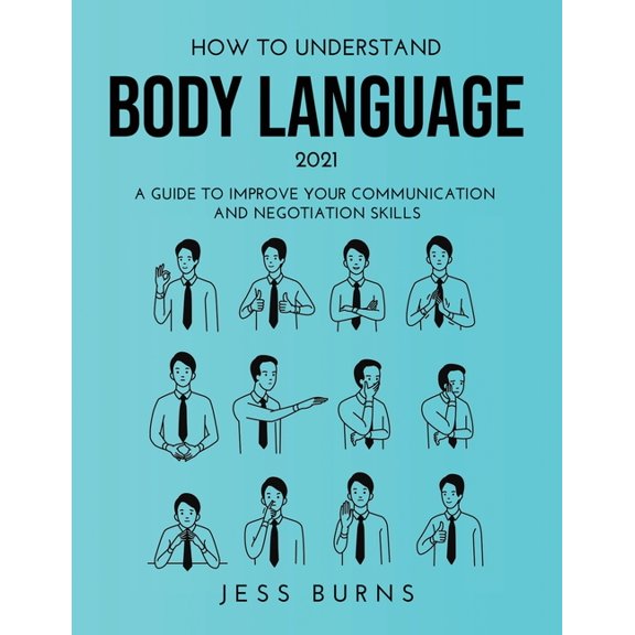 How to Understand Body Language 2021: A Guide to Improve Your Communication and Negotiation Skills