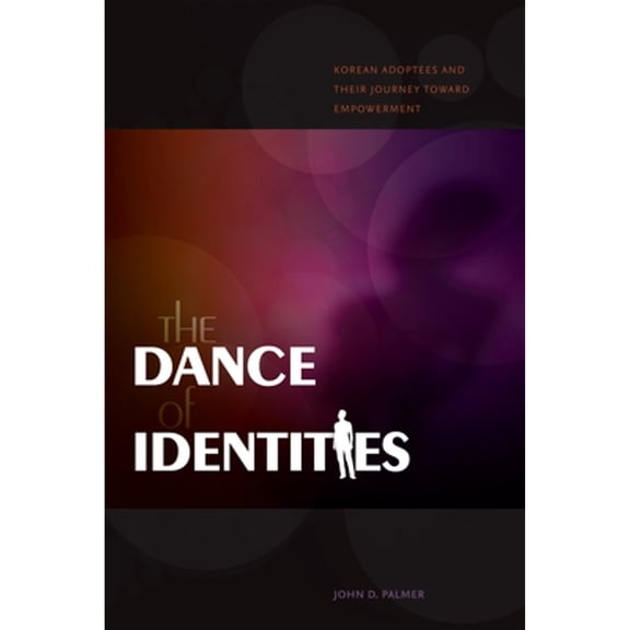 Pre-Owned The Dance of Identities: Korean Adoptees and Their Journey Toward Empowerment (Hardcover) 0824833716 9780824833718