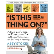 Is This Thing On? : A Friendly Guide to Everything Digital for Newbies, Technophobes, and the Kicking and Screaming, Used [Paperback]
