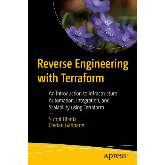 Reverse Engineering with Terraform: An Introduction to Infrastructure Automation, Integration, and Scalability Using Ter, (Paperback)