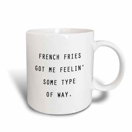 3dRose FRENCH FRIES GOT ME FEELIN SOME TYPE OF WAY. - Ceramic Mug, (Best Way To Heat Up French Fries)