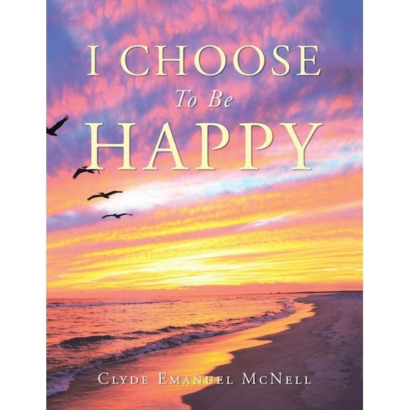 I Choose to Be Happy (Paperback)