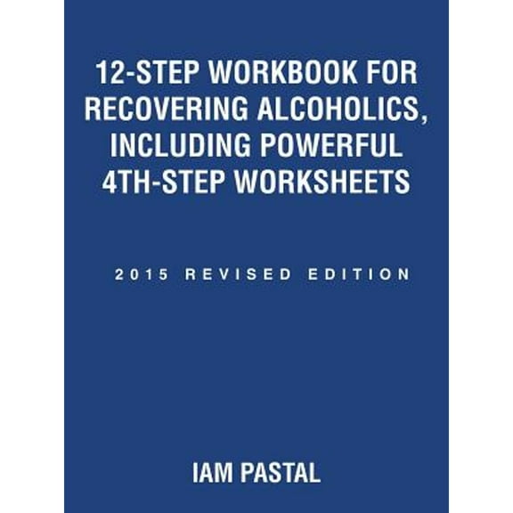 Pre-Owned 12-Step Workbook for Recovering Alcoholics, Including Powerful 4th-Step Worksheets: 2015 Revised Edition (Paperback) 150432966X 9781504329668