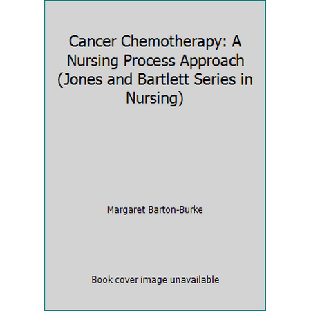 Cancer Chemotherapy: A Nursing Process Approach (Jones and Bartlett Series in Nursing), Used [Hardcover]