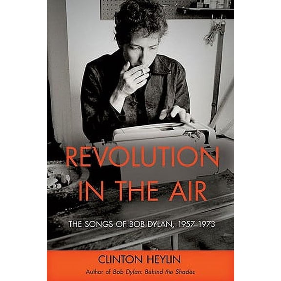Revolution in the Air : The Songs of Bob Dylan, 1957-1973