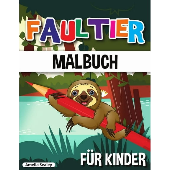 Faultier Malbuch fÃ¼r Kinder: Niedliches Faultier Malbuch, Lustiges Faultier Malbuch fÃ¼r kleine Kinder, (Paperback)