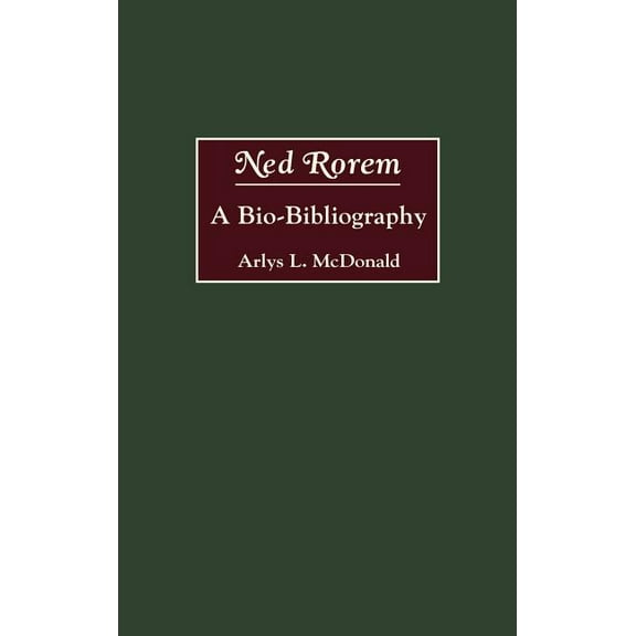 Bio-Bibliographies in Music Ned Rorem: A Bio-Bibliography, (Hardcover)