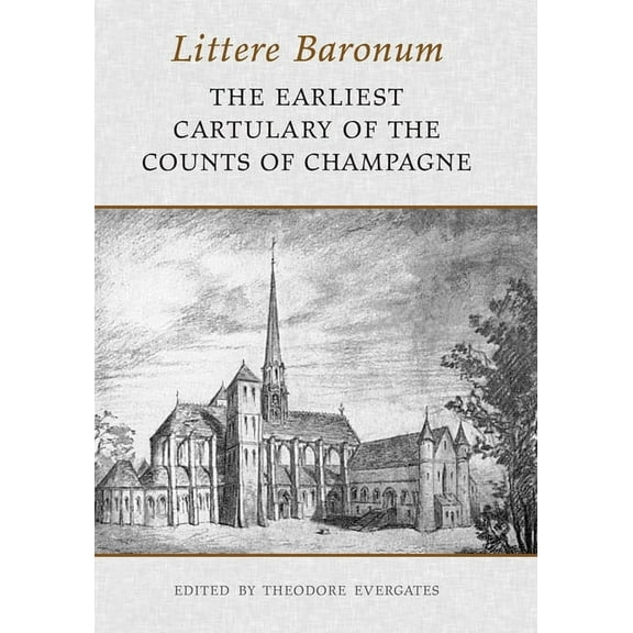 Medieval Academy Books Littere Baronum: The Earliest Cartulary of the Counts of Champagne, (Paperback)