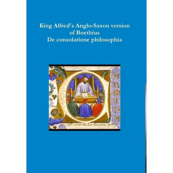 King Alfred's Anglo-Saxon version of Boethius De consolatione philosophiae, (Hardcover)