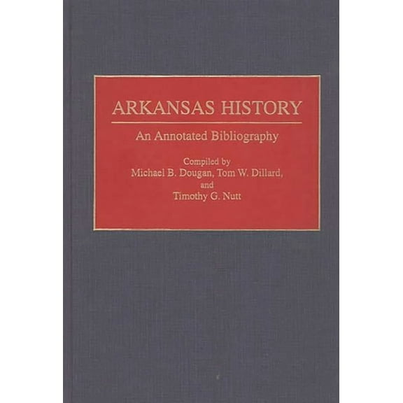 Bibliographies of the States of the Unit Arkansas History: An Annotated Bibliography, (Hardcover)