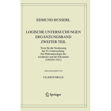 Husserliana: Edmund Husserl - Gesammelte Logische Untersuchungen. Ergänzungsband. Zweiter Teil.: Texte Für Die Neufassung Der VI. Untersuchung. Zur Phänomenologi Book 20 (Hardcover)