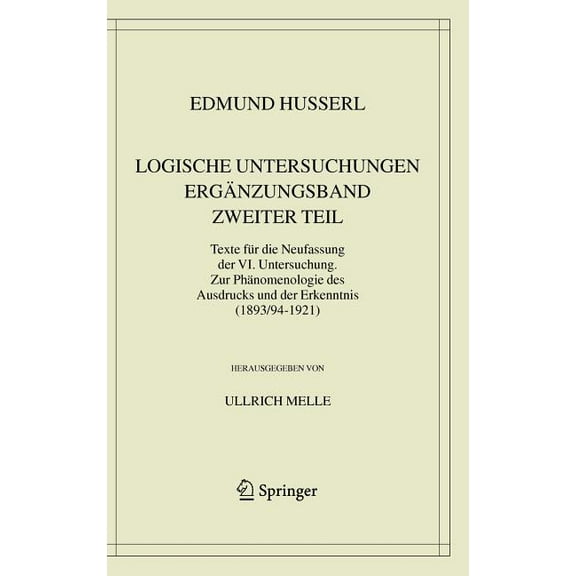 Husserliana: Edmund Husserl - Gesammelte Logische Untersuchungen. Ergänzungsband. Zweiter Teil.: Texte Für Die Neufassung Der VI. Untersuchung. Zur Phänomenologi, Book 20, (Hardcover)