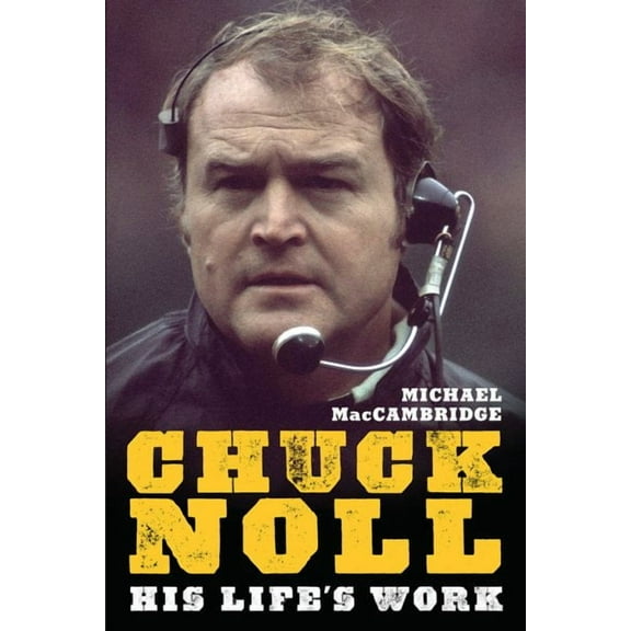 Chuck Noll : His Life's Work (Hardcover)