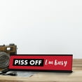 thumbnail image 3 of Piss Off I'm Busy, Designer Novelty Office Desk Sign (2 x 8'), 3 of 3