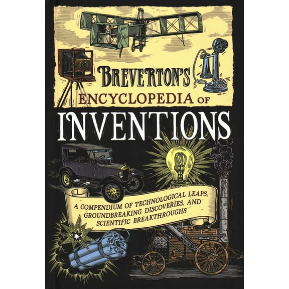 Breverton's Encyclopedia of Inventions: A Compendium of Technological Leaps, Groundbreaking Discoveries, and Scient, (Hardcover)