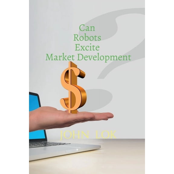 Can Robots Excite Market Development, (Paperback)