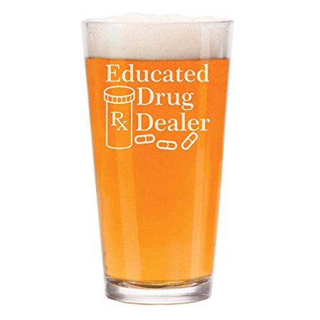 

16 oz Beer Pint Glass Educated Drug Dealer Funny Pharmacist Pharmacy Tech