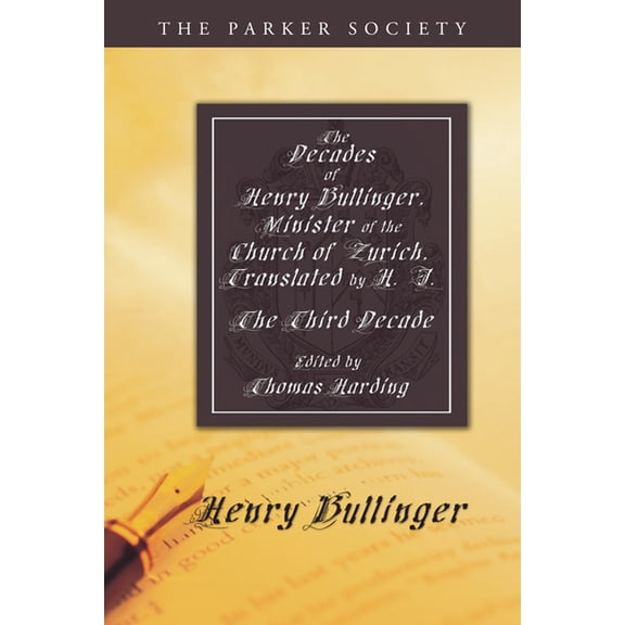 Parker Society: The Decades of Henry Bullinger, Minister of the Church of Zurich, Translated by H. I. (Paperback)