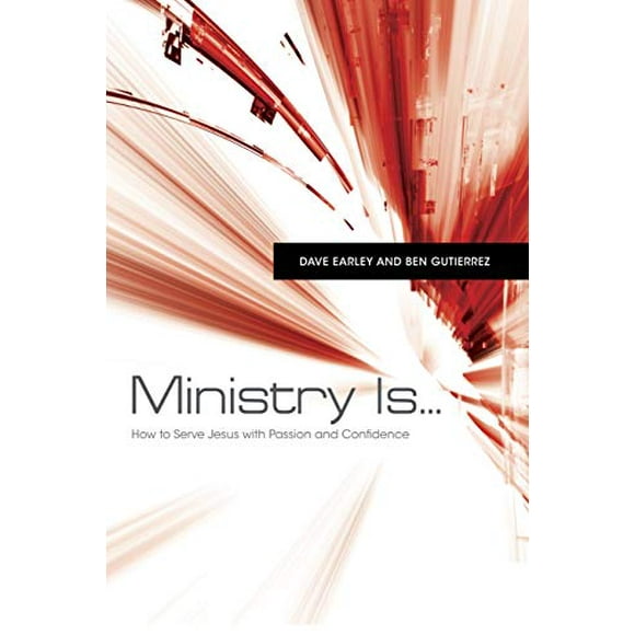 Ministry Is .: How to Serve Jesus with Passion and Confidence, Pre-Owned Paperback 1433670585 9781433670589 Dave Earley, Ben Gutirrez
