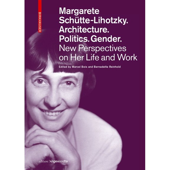 Edition Angewandte Margarete SchÃ¼tte-Lihotzky. Architecture. Politics. Gender.: New Perspectives on Her Life and Work, (Paperback)
