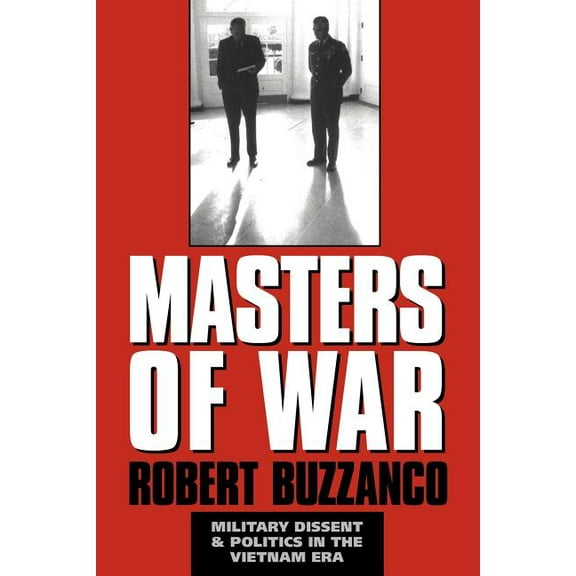 Masters of War: Military Dissent and Politics in the Vietnam Era, (Paperback)