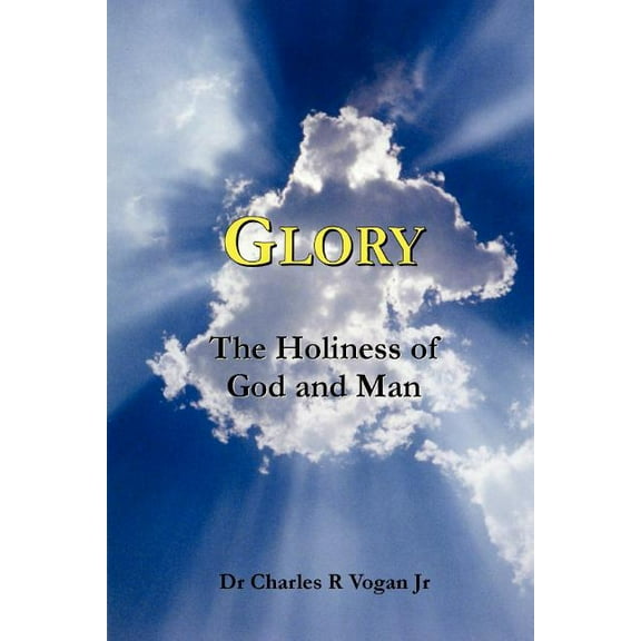 Glory : The Holiness of God and Man